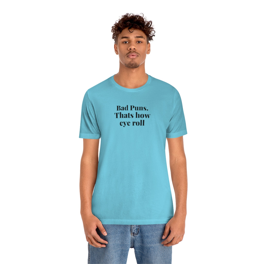Meme Shirts - Bad Puns Are How Eye Roll - T Shirt Meme