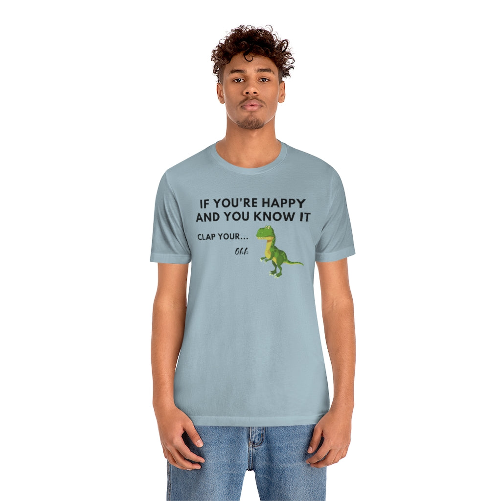 Funny T Shirts - If You're Happy And You Know It Clap Your Hands Dinosaur - Meme Shirts