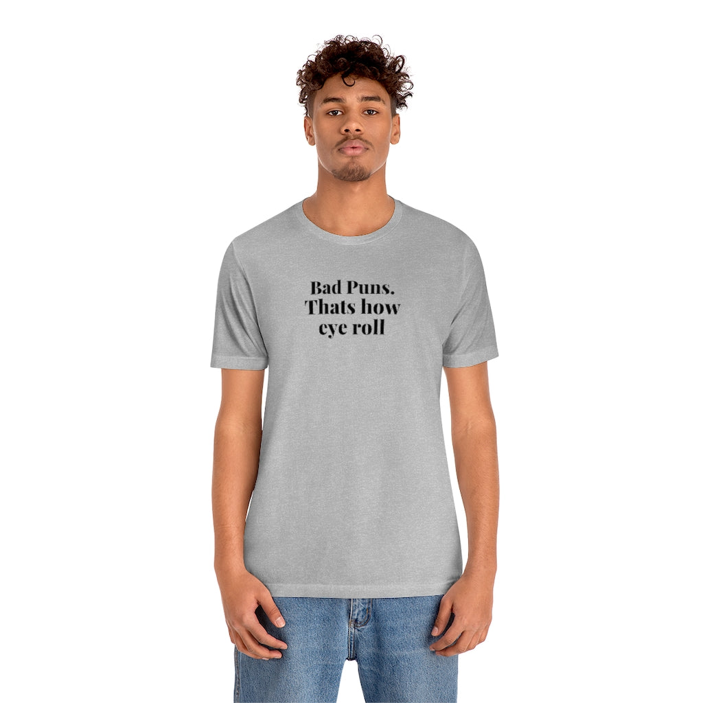 Meme Shirts - Bad Puns Are How Eye Roll - T Shirt Meme